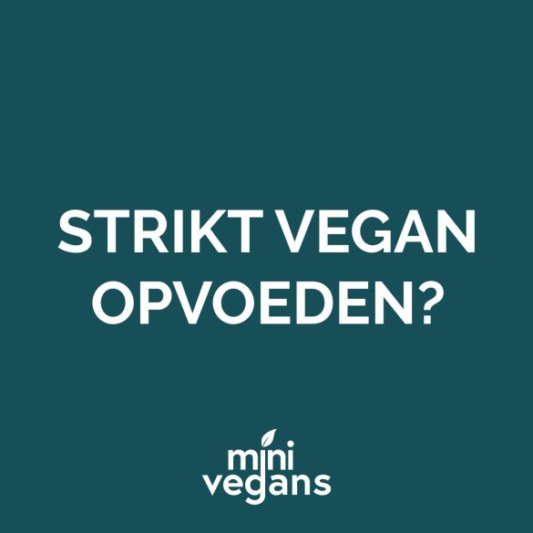 Kinderen strikt veganistisch opvoeden